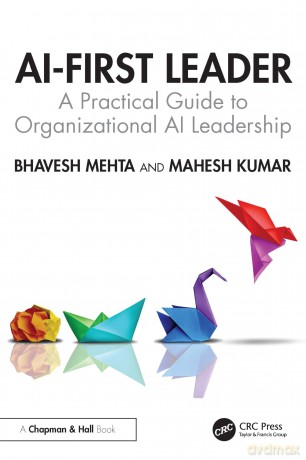 AI-First Leader: A Practical Guide to Organizational AI Leadership - Bhavesh Mehta [KSIĄŻKA]