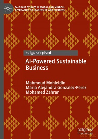 AI-Powered Sustainable Business: Private Sector-Driven Sustainability in the Age of the SDGs (Palgrave Studies in Moral and Mindful Approaches to Leadership and Business) - Mahmoud Mohieldin [KSIĄŻKA]