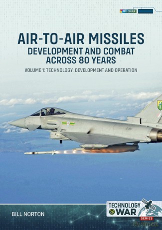 Air-to-Air Missiles, Development and Combat Across 80 Years Volume 1: Technology, Development and Operation (Technology@War) - Bill Norton [KSIĄŻKA]