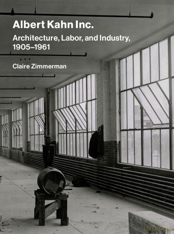 Albert Kahn Inc.: Architecture, Labor, and Industry, 1905-1961 - Claire Zimmerman [KSIĄŻKA]