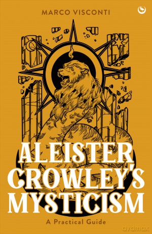 Aleister Crowley's Mysticism: A Practical Guide - Marco Visconti [KSIĄŻKA]