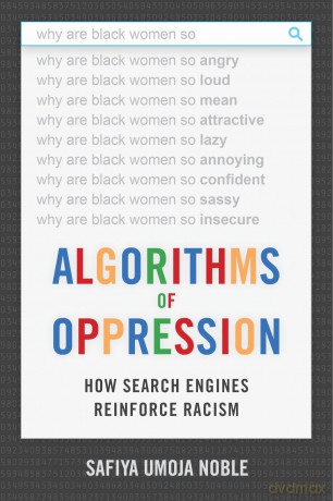 Algorithms of Oppression: How Search Engines Reinforce Racism - Safiya Umoja Noble [KSIĄŻKA]