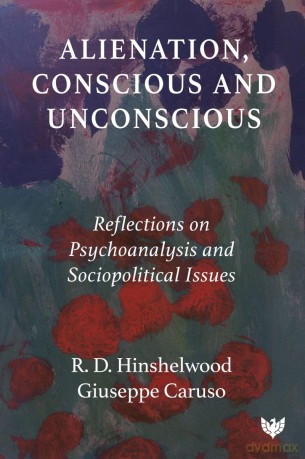 Alienation, Conscious and Unconscious: Reflections on Psychoanalysis and Sociopolitical Issues - R. D. Hinshelwood [KSIĄŻKA]