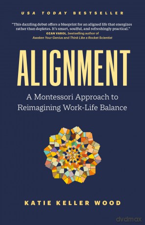 Alignment: A Montessori Approach to Reimagining Work-Life Balance - Katie Keller Wood [KSIĄŻKA]