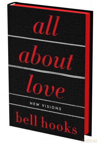 All About Love: The Deluxe Collector's Edition: New Visions: 1 (Love Song to the Nation, 1) - bell hooks [KSIĄŻKA]