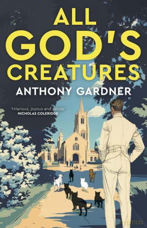 All God's Creatures: An ingenious, fast-moving satire that captures the barking-mad spirit of our age - Anthony Gardner [KSIĄŻKA]