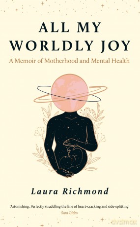 All My Worldly Joy: A Memoir of Motherhood and Mental Health - Laura Richmond [KSIĄŻKA]
