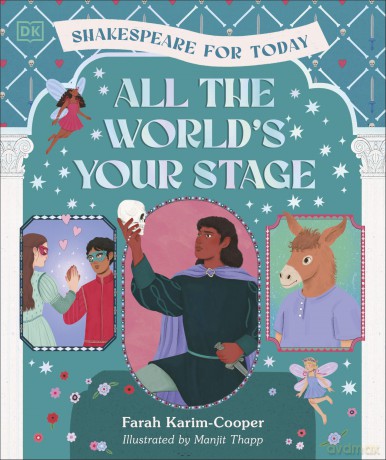 All the World's Your Stage Shakespeare for Today: Discover the World of Shakespeare through 8 of his Most Famous Plays - Farah Karim-Cooper [KSIĄŻKA]