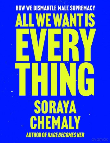 All We Want Is Everything: How We Dismantle Male Supremacy - Soraya Chemaly [KSIĄŻKA]