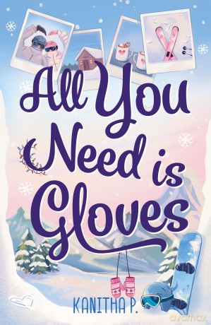 All You Need Is Gloves: An all new sweet and spicy, best friends brother sports romance! - Kanitha P [KSIĄŻKA]