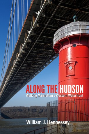 Along the Hudson: Walking Manhattan's Western Waterfront (Excelsior Editions) - William Hennessey [KSIĄŻKA]