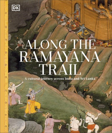 Along The Ramayana Trail: A Cultural Journey Across India and Sri Lanka - Dk [KSIĄŻKA]