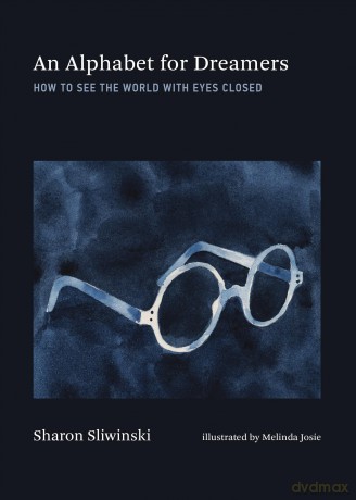 Alphabet for Dreamers, An: How to See the World with Eyes Closed - Sharon Sliwinski [KSIĄŻKA]