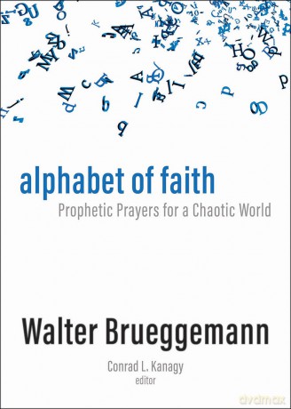 Alphabet of Faith: Prophetic Prayers for a Chaotic World - Walter Brueggemann [KSIĄŻKA]