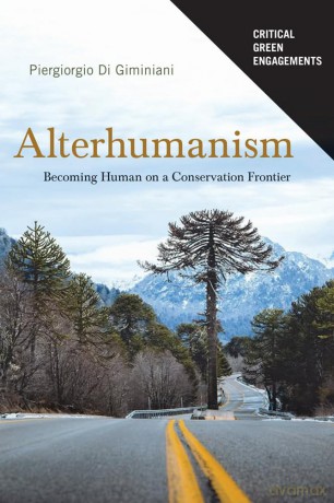 Alterhumanism: Becoming Human on a Conservation Frontier (Critical Green Engagements: Investigating the Green Economy and Its Alternatives) - Piergiorgio Di Giminiani [KSIĄŻKA]