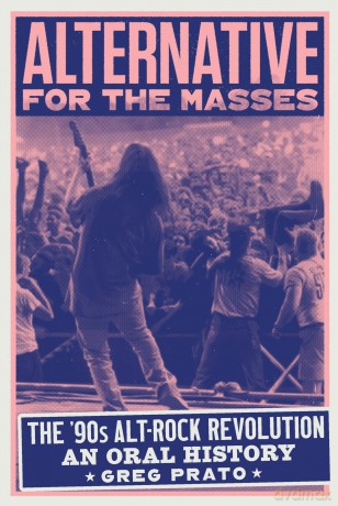Alternative for the Masses: The '90s Alt-Rock Revolution - An Oral History - Greg Prato [KSIĄŻKA]