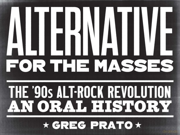 Alternative for the Masses: The '90s Alt-Rock Revolution - An Oral History - Greg Prato [KSIĄŻKA]