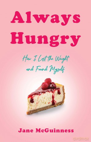 Always Hungry: How I Lost the Weight and Found Myself - Jane McGuinness [KSIĄŻKA]