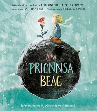 Am Prionnsa Beag: The Little Prince - a Scottish Gaelic picture book based on the best selling novel by Antoine de Saint-Exupery - Antoine de Saint-Exupery [KSIĄŻKA]