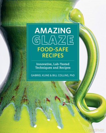 Amazing Glaze Food-Safe Recipes: Innovative, Lab-Tested Techniques and Recipes (Mastering Ceramics) - Gabriel Kline [KSIĄŻKA]