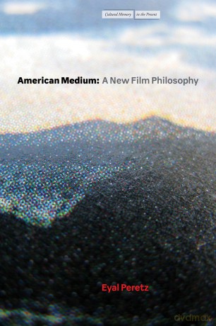 American Medium: A New Film Philosophy (Cultural Memory in the Present) - Eyal Peretz [KSIĄŻKA]