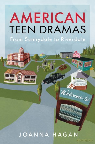 American Teen Dramas: From Sunnydale to Riverdale - Joanna Hagan [KSIĄŻKA]