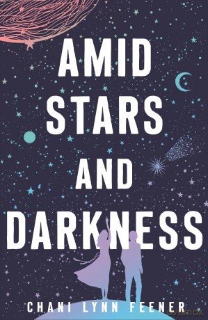Amid Stars and Darkness: 1 (The Xenith Trilogy, 1) - Chani Lynn Feener [KSIĄŻKA]
