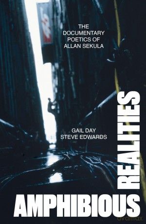 Amphibious Realities: The Documentary Poetics of Allan Sekula - Gail Day [KSIĄŻKA]