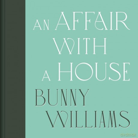 An Affair with a House (Collector's Edition) - Bunny Williams [KSIĄŻKA]