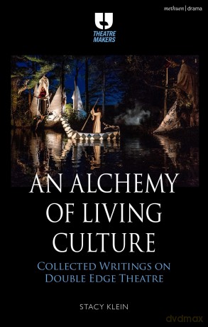 An Alchemy of Living Culture: Collected Writings on Double Edge Theatre (Theatre Makers) - Stacy Klein [KSIĄŻKA]