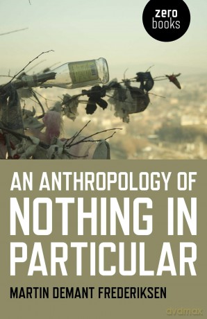 An Anthropology of Nothing in Particular - Martin Demant Frederiksen [KSIĄŻKA]