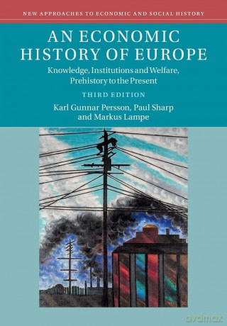 An Economic History of Europe: Knowledge, Institutions and Welfare, Prehistory to the Present (New Approaches to Economic and Social History) - Karl Gunnar Persson [KSIĄŻKA]