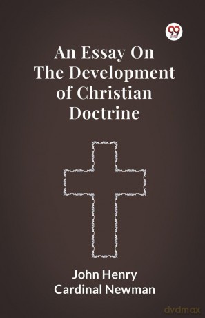 An Essay on the Development of Christian Doctrine - John Henry Newman [KSIĄŻKA]