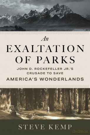 An Exaltation of Parks: John D. Rockefeller Jr.'s Crusade to Save America's Wonderlands - Steve Kemp [KSIĄŻKA]