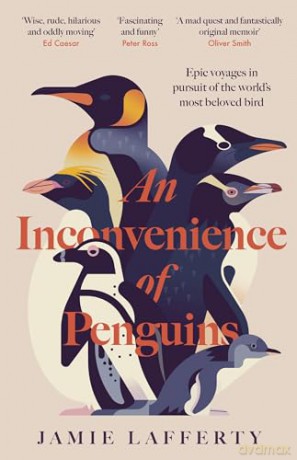 An Inconvenience of Penguins: Epic voyages in pursuit of the world's most beloved bird - Jamie Lafferty [KSIĄŻKA]