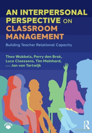 An Interpersonal Perspective on Classroom Management: Building Teacher Relational Capacity - Theo Wubbels [KSIĄŻKA]