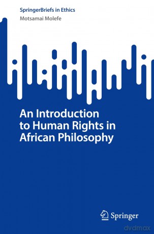 An Introduction to Human Rights in African Philosophy (SpringerBriefs in Ethics) - Motsamai Molefe [KSIĄŻKA]