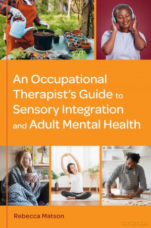 An Occupational Therapist's Guide to Sensory Integration and Adult Mental Health - Rebecca Matson [KSIĄŻKA]