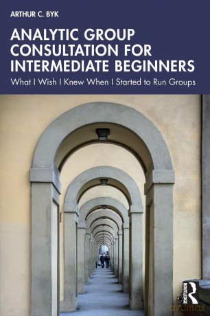 Analytic Group Consultation for Intermediate Beginners: What I Wish I Knew When I Started to Run Groups - Arthur C. Byk [KSIĄŻKA]