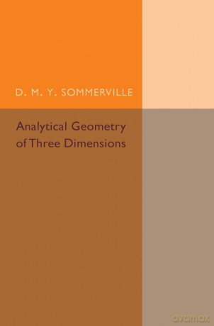 Analytical Geometry of Three Dimensions - D. M. Y. Sommerville [KSIĄŻKA]