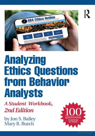 Analyzing Ethics Questions from Behavior Analysts: A Student Workbook - Jon S. Bailey [KSIĄŻKA]
