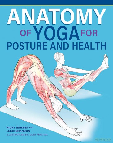 Anatomy of Yoga for Posture and Health (IMM Lifestyle Books) Improve Alignment, Build Core Strength, Relieve Back Pain, and Understand What Happens Inside Your Body During Key Yoga Poses - Nicky Jenkins [KSIĄŻKA]