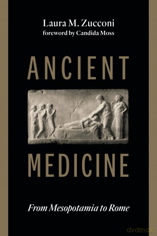 Ancient Medicine: From Mesopotamia to Rome - Laura M Zucconi [KSIĄŻKA]