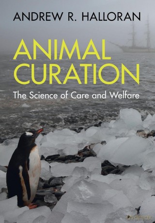 Animal Curation: The Science of Care and Welfare - Andrew R. Halloran [KSIĄŻKA]