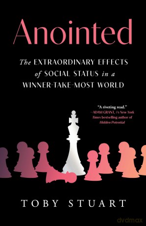 Anointed: The Extraordinary Effects of Social Status in a Winner-Take-Most World - Toby Stuart [KSIĄŻKA]