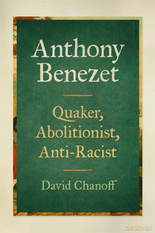 Anthony Benezet: Quaker, Abolitionist, Anti-Racist - David Chanoff [KSIĄŻKA]
