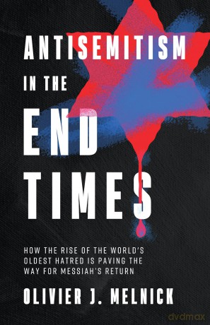 Antisemitism in the End Times: How the Rise of the World's Oldest Hatred Is Paving the Way for Messiah's Return - Olivier J. Melnick [KSIĄŻKA]