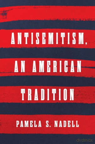 Antisemitism, An American Tradition - Pamela S Nadell [KSIĄŻKA]