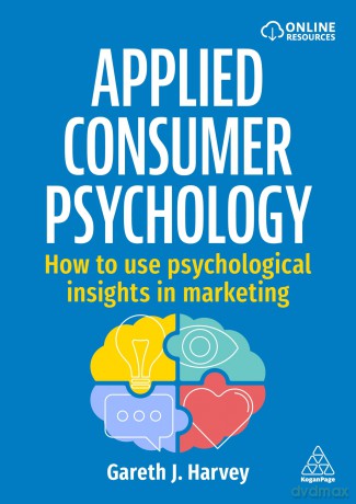 Applied Consumer Psychology: How to use psychological insights in marketing - Gareth J Harvey [KSIĄŻKA]