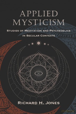 Applied Mysticism: Studies of Meditation and Psychedelics in Secular Contexts - Richard Jones [KSIĄŻKA]